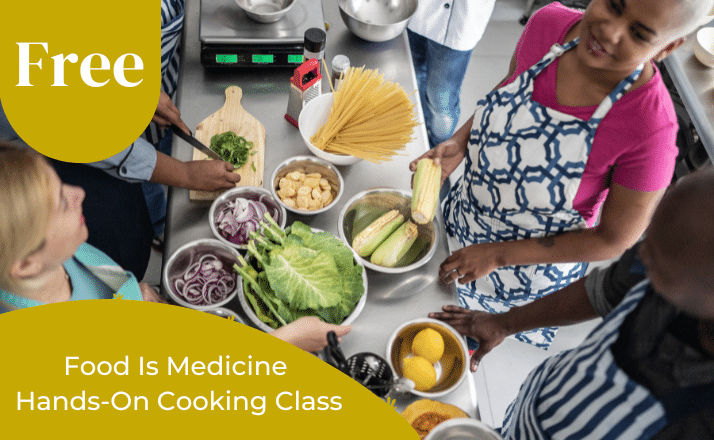 Food Is Medicine Hands-On Cooking Class